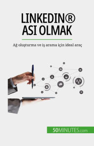 Title: LinkedIn® asi olmak: Ag olusturma ve is arama için ideal araç, Author: Maïllys Charlier