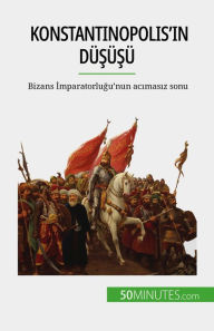Title: Konstantinopolis'in düsüsü: Bizans Imparatorlugu'nun acimasiz sonu, Author: Romain Parmentier