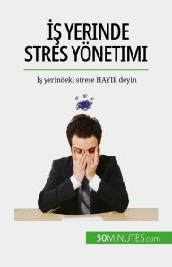 Title: Is yerinde stres yönetimi: Is yerindeki strese HAYIR deyin, Author: Géraldine de Radiguès