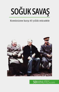 Title: Soguk Savas: Komünizme karsi 45 yillik mücadele, Author: Xavier De Weirt