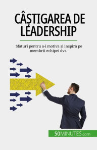 Title: Câ?tigarea de leadership: Sfaturi pentru a-i motiva ?i inspira pe membrii echipei dvs., Author: Bertrand de Witte
