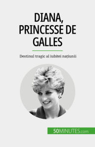 Title: Diana, princesse de Galles: Destinul tragic al iubitei na?iunii, Author: Audrey Schul