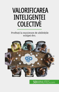Title: Valorificarea inteligen?ei colective: Profita?i la maximum de abilita?ile echipei dvs., Author: Véronique Bronckart