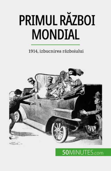 Primul Razboi Mondial (Volumul 1): 1914, izbucnirea razboiului