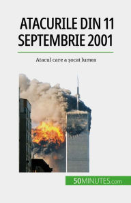 Title: Atacurile din 11 septembrie 2001: Atacul care a ?ocat lumea, Author: Quentin Convard