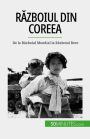 Razboiul din Coreea: De la Razboiul Mondial la Razboiul Rece