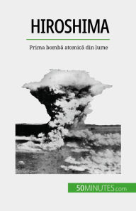 Title: Hiroshima: Prima bomba atomica din lume, Author: Maxime Tondeur