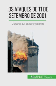 Title: Os ataques de 11 de Setembro de 2001: O ataque que chocou o mundo, Author: Quentin Convard