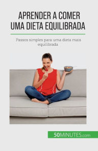 Title: Aprender a comer uma dieta equilibrada: Passos simples para uma dieta mais equilibrada, Author: Vïronique Decarpentrie