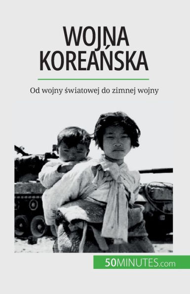 Wojna koreanska: Od wojny swiatowej do zimnej