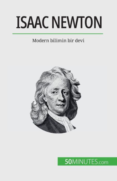 Isaac Newton: Modern bilimin bir devi