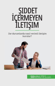 Title: Şiddet İï¿½ermeyen İletişim: Zor durumlarda nasıl verimli iletişim kurulur?, Author: Vïronique Bronckart