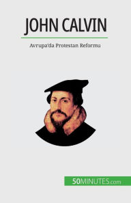 Title: John Calvin: Avrupa'da Protestan Reformu, Author: Aude Cirier