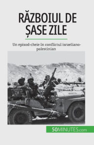 Title: Războiul de șase zile: Un episod-cheie ï¿½n conflictul israeliano-palestinian, Author: Hïloïse Malisse