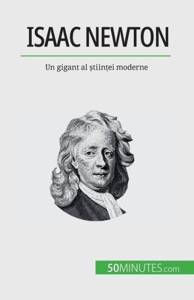 Isaac Newton: Un gigant al ?tiin?ei moderne