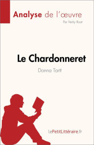 Title: Le Chardonneret de Donna Tartt (Analyse de l'ouvre): Résumé complet et analyse détaillée de l'ouvre, Author: Verity Roat
