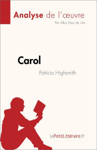 Title: Carol de Patricia Highsmith (Analyse de l'ouvre): Résumé complet et analyse détaillée de l'ouvre, Author: Alba Díez de Ure
