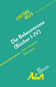 Title: Die Bekenntnisse (Bücher I-IV): von Jean-Jacques Rousseau, Author: Sabrina Zoubir