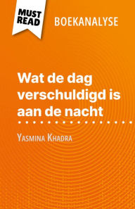 Title: Wat de dag verschuldigd is aan de nacht van Yasmina Khadra (Boekanalyse): Volledige analyse en gedetailleerde samenvatting van het werk, Author: Ludivine Auneau