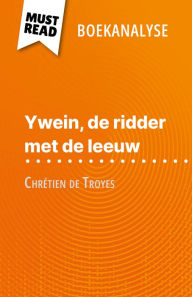 Title: Ywein, de ridder met de leeuw van Chrétien de Troyes (Boekanalyse): Volledige analyse en gedetailleerde samenvatting van het werk, Author: Hadrien Seret