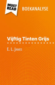 Title: Vijftig Tinten Grijs van E. L. James (Boekanalyse): Volledige analyse en gedetailleerde samenvatting van het werk, Author: René Henri