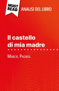 Title: Il castello di mia madre di Marcel Pagnol (Analisi del libro): Analisi completa e sintesi dettagliata del lavoro, Author: David Noiret