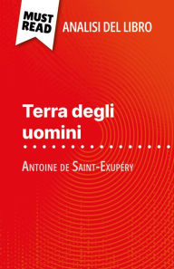 Title: Terra degli uomini di Antoine de Saint-Exupéry (Analisi del libro): Analisi completa e sintesi dettagliata del lavoro, Author: Evelyne Marotte