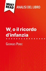 Title: W, o il ricordo d'infanzia di Georges Perec (Analisi del libro): Analisi completa e sintesi dettagliata del lavoro, Author: David Noiret