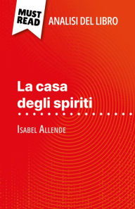 Title: La casa degli spiriti di Isabel Allende (Analisi del libro): Analisi completa e sintesi dettagliata del lavoro, Author: Natalia Torres Behar