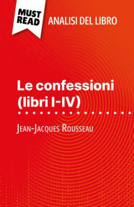 Title: Le confessioni (libri I-IV) di Jean-Jacques Rousseau (Analisi del libro): Analisi completa e sintesi dettagliata del lavoro, Author: Sabrina Zoubir