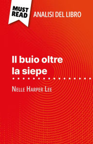Title: Il buio oltre la siepe di Nelle Harper Lee (Analisi del libro): Analisi completa e sintesi dettagliata del lavoro, Author: Alexandre Randal