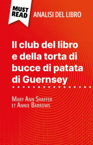 Title: Il club del libro e della torta di bucce di patata di Guernsey di Mary Ann Shaffer et Annie Barrows (Analisi del libro): Analisi completa e sintesi dettagliata del lavoro, Author: Célia Ramain