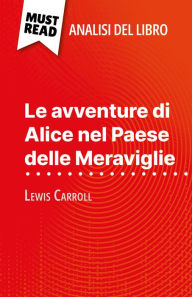 Title: Le avventure di Alice nel Paese delle Meraviglie di Lewis Carroll (Analisi del libro): Analisi completa e sintesi dettagliata del lavoro, Author: Eloïse Murat