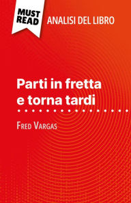 Title: Parti in fretta e torna tardi di Fred Vargas (Analisi del libro): Analisi completa e sintesi dettagliata del lavoro, Author: Delphine Le Bras
