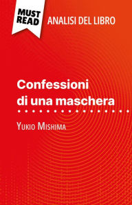 Title: Confessioni di una maschera di Yukio Mishima (Analisi del libro): Analisi completa e sintesi dettagliata del lavoro, Author: Natalia Torres Behar