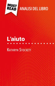 Title: L'aiuto di Kathryn Stockett (Analisi del libro): Analisi completa e sintesi dettagliata del lavoro, Author: Florence Balthasar