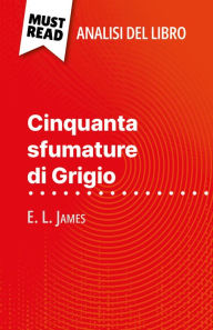 Title: Cinquanta sfumature di Grigio di E. L. James (Analisi del libro): Analisi completa e sintesi dettagliata del lavoro, Author: René Henri