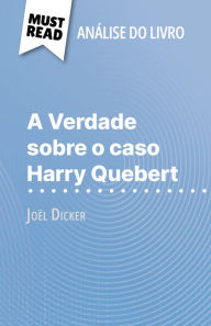 Title: A Verdade sobre o caso Harry Quebert de Joël Dicker (Análise do livro): Análise completa e resumo pormenorizado do trabalho, Author: Luigia Pattano