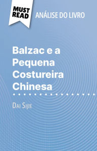 Title: Balzac e a Pequena Costureira Chinesa de Dai Sijie (Análise do livro): Análise completa e resumo pormenorizado do trabalho, Author: Lauriane Sable