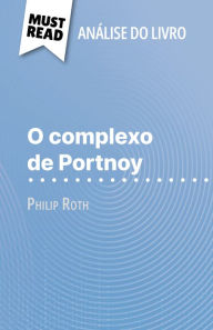 Title: O complexo de Portnoy de Philip Roth (Análise do livro): Análise completa e resumo pormenorizado do trabalho, Author: Natalia Torres Behar