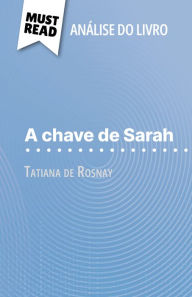Title: A chave de Sarah de Tatiana de Rosnay (Análise do livro): Análise completa e resumo pormenorizado do trabalho, Author: Cécile Perrel