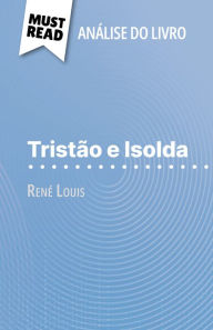 Title: Tristão e Isolda de René Louis (Análise do livro): Análise completa e resumo pormenorizado do trabalho, Author: Christelle Legros