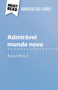 Title: Admirável Mundo Novo de Aldous Huxley (Análise do livro): Análise completa e resumo pormenorizado do trabalho, Author: Lucile Lhoste