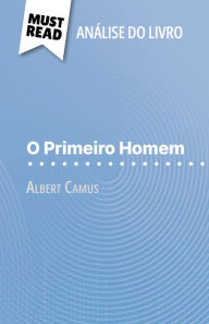 Title: O Primeiro Homem de Albert Camus (Análise do livro): Análise completa e resumo pormenorizado do trabalho, Author: Eloïse Murat