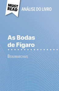 Title: As Bodas de Fígaro de Beaumarchais (Análise do livro): Análise completa e resumo pormenorizado do trabalho, Author: Lucile Lhoste