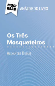 Title: Os Três Mosqueteiros de Alexandre Dumas (Análise do livro): Análise completa e resumo pormenorizado do trabalho, Author: Lucile Lhoste