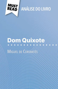 Title: Dom Quixote de Miguel de Cervantès (Análise do livro): Análise completa e resumo pormenorizado do trabalho, Author: Thibault Boixière