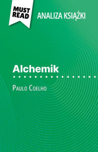 Title: Alchemik ksiazka Paulo Coelho (Analiza ksiazki): Pelna analiza i szczególowe podsumowanie pracy, Author: Nadège Nicolas