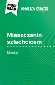 Title: Mieszczanin szlachcicem ksiazka Molière (Analiza ksiazki): Pelna analiza i szczególowe podsumowanie pracy, Author: Fabienne Gheysens