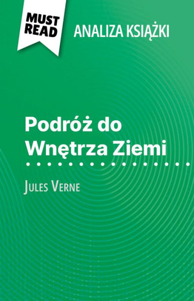 Podróz do Wnetrza Ziemi ksiazka Jules Verne (Analiza ksiazki): Pelna analiza i szczególowe podsumowanie pracy